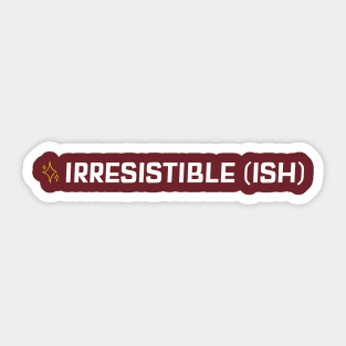 Irresistible Ish Sticker